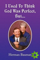 I Used to Think God Was Perfect, But.