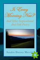 Is Every Morning New and Other Inspirational and Folk Poetry