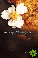 Just Being With Mindful Breath;The Workbook