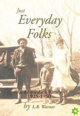 Just Everyday Folks: An Adirondack Family 1925-1950