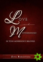 Love and Motherhood in Toni Morrison's Beloved