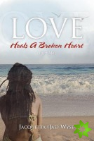 Love Heals a Broken Heart (Trust Me)
