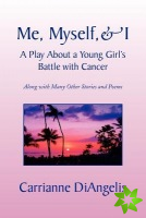 Me, Myself, & I A Play About a Young Girl's Battle with Cancer