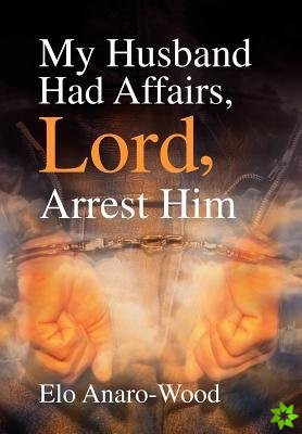 My Husband Had Affairs, Lord, Arrest Him