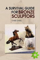 Survival Guide for Bronze Sculptors