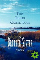 This Thing Called Love a Brother/Sister Story