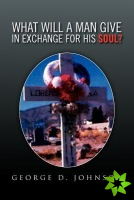 What Will A Man Give In Exchange For His Soul?