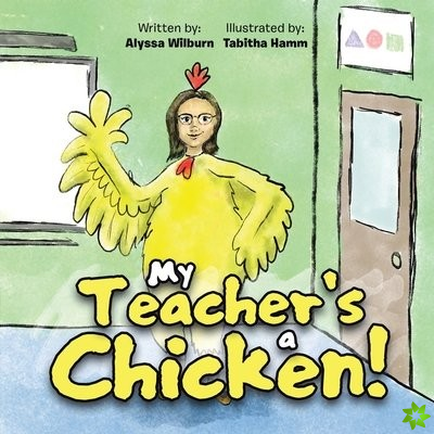 My Teacher's a Chicken!