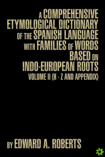 Comprehensive Etymological Dictionary of the Spanish Language with Families of Words Based on Indo-European Roots