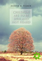 Children Are To Be Seen and Not Heard