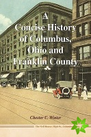 Concise History of Columbus, Ohio and Franklin County