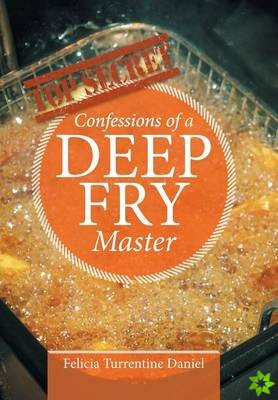 Confessions of a Deep Fry Master