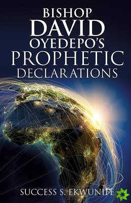 Bishop David Oyedepo's Prophetic Declarations