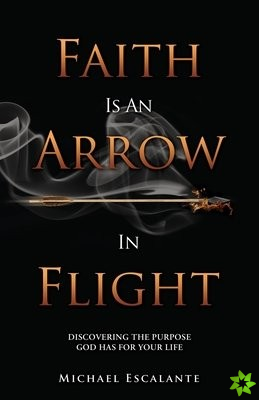Faith Is An Arrow In Flight