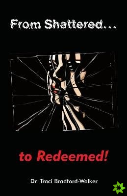 From Shattered...to Redeemed