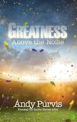 Greatness Above the Noise