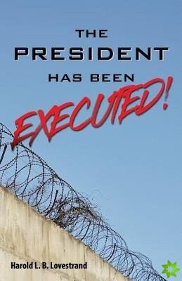 President Has Been EXECUTED!