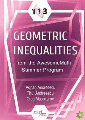 113 Geometric Inequalities from the AwesomeMath Summer Program