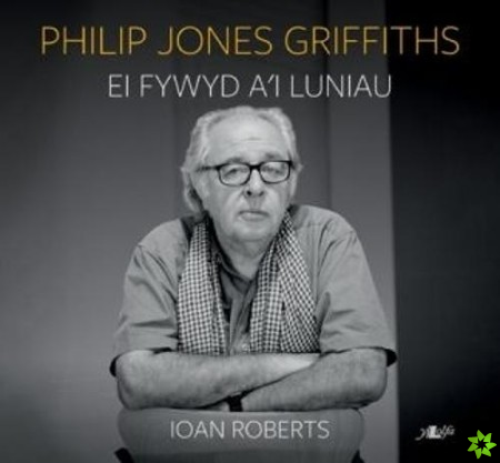 Philip Jones Griffiths - Ei Fywyd a'i Luniau