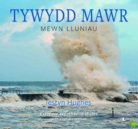 Tywydd Mawr - Mewn Lluniau / Extreme Weather in Wales