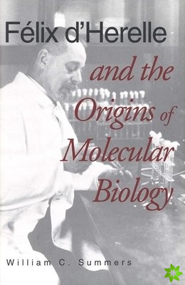 Felix d`Herelle and the Origins of Molecular Biology