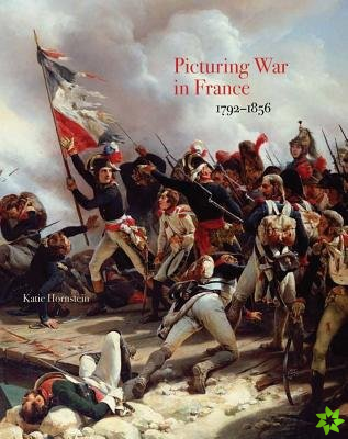 Picturing War in France, 17921856