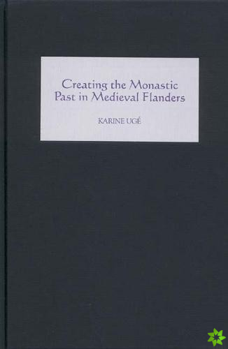 Creating the Monastic Past in Medieval Flanders