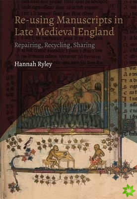 Re-using Manuscripts in Late Medieval England
