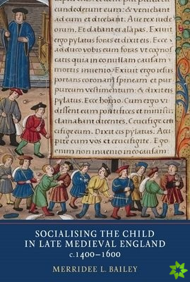 Socialising the Child in Late Medieval England