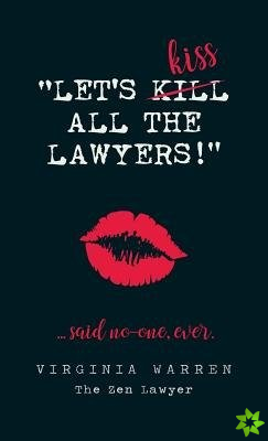 Let's Kiss All the Lawyers...Said No One Ever!