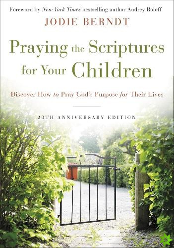 Praying the Scriptures for Your Children 20th Anniversary Edition