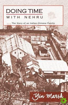 Doing Time with Nehru  The Story of an IndianChinese Family