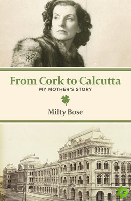 From Cork to Calcutta  My Mother`s Story