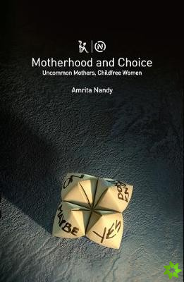 Motherhood and Choice  Uncommon Mothers, Childfree Women