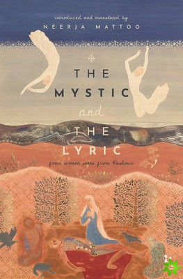 Mystic and the Lyric  Four Women Poets from Kashmir